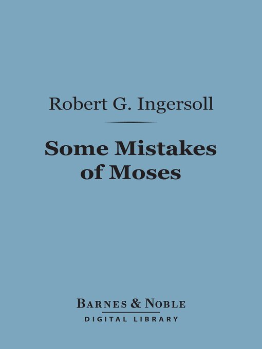 Title details for Some Mistakes of Moses (Barnes & Noble Digital Library) by Robert G. Ingersoll - Available